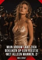 Mia Graf - Mijn vrouw laat zich bekijken op een feestje met alleen mannen. 2, Inbunden