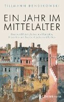 Tillmann Bendikowski - Ein Jahr im Mittelalter, Inbunden