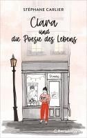 Stéphane Carlier - Clara und die Poesie des Lebens, Inbunden