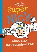 Lincoln Peirce - Super Nick 05 - Ohne mich, ihr Sesselpupser!, Inbunden