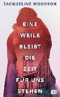 Jacqueline Woodson - Eine Weile bleibt die Zeit für uns stehen, Inbunden