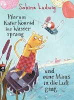 Sabine Ludwig - Warum Kater Konrad ins Wasser sprang und eine Maus in die Luft ging, Inbunden
