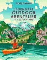 Carlota Citoler, Caroline Michel, Nadine Ormo, Sylvia Pollex, Rebecca Maria Salentin, Tanja Schuhbauer, Aileen Tiedemann, Tanja Weidner, Jörg Dauscher, Julia Reichardt, Franziska Consolati, Erika Dürr, Christian Haas, Moritz Jacobi, Oliver Karaschewski, Aylin Krieger, Markus Kuhnhenne, Alexandra Lattek - LONELY PLANET Bildband Legendäre Outdoorabenteuer in Deutschland, Inbunden