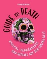 Lonely Planet Verlag, LONELY PLANET Deutschland - LONELY PLANET Bildband Guide to Death, Inbunden