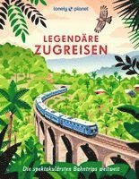 LONELY PLANET Bildband Legendäre Zugreisen