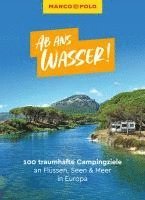 bokomslag MARCO POLO Ab ans Wasser! 100 traumhafte Campingziele an Flüssen, Seen & Meer in Europa