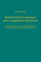 Sabine Arend - Konfessionelle Erziehung in einer evangelischen Reichsstadt, Inbunden