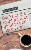 bokomslag Die Frau, die nicht an Gott glaubte und Jesus traf