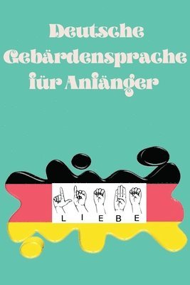 Deutsche Gebrdensprache fr Anfnger.Lernbuch, geeignet fr Kinder, Jugendliche und Erwachsene. Enthlt das Alphabet. 1