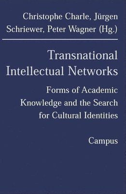 Christophe Charle, Jürgen Schriewer - Transnational Intellectual Networks: Forms of Academic Knowledge and the Search for Cultural Identities, Häftad