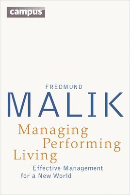 Fredmund Malik - Managing Performing Living, Häftad