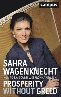 Sahra Wagenknecht, Andreas Pickel - Prosperity without Greed, Häftad