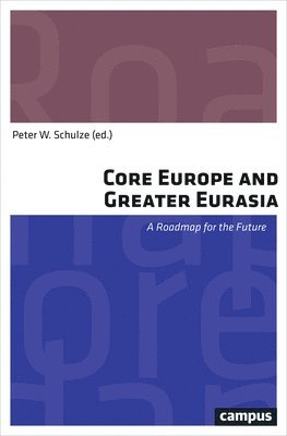 Peter W. Schulze - Core Europe and Greater Eurasia, Häftad