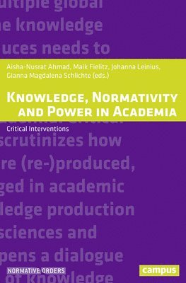 Gianna Magdalena Schlichte, Aisha-Nusrat Ahmad, Maik Fielitz, Johanna Leinius - Knowledge, Normativity and Power in Academia, Häftad