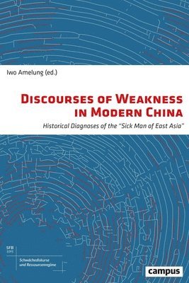 Sebastian Riebold, Iwo Amelung - Discourses of Weakness in Modern China, Häftad
