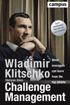 Wladimir Klitschko, Stefanie Bilen - Challenge Management, Inbunden
