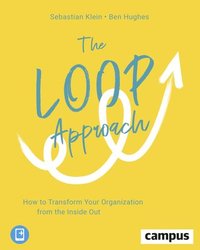 bokomslag The Loop Approach  How to Transform Your Organization from the Inside Out