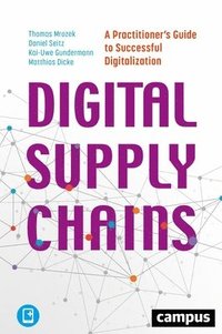 bokomslag Digital Supply Chains  A Practitioners Guide to Successful Digitalization