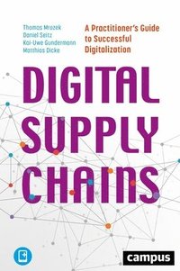 bokomslag Digital Supply Chains - A Practitioner's Guide to Successful Digitalization