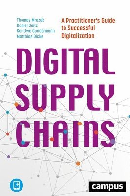 bokomslag Digital Supply Chains - A Practitioner's Guide to Successful Digitalization