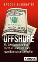 Brooke Harrington - Offshore - Wie Vermögensverwalter Reichtum tarnen und einen neuen Kolonialismus schaffen, Inbunden