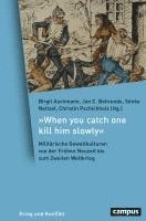 Birgit Aschmann, Jan C. Behrends, Sönke Neitzel, Christin Pschichholz - 'When you catch one kill him slowly', Inbunden