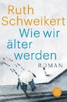 Ruth Schweikert - Wie wir älter werden, Häftad