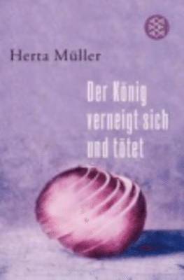 Herta Muller - Der Konig verneigt sich und totet, Häftad
