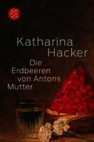 Katharina Hacker - Die Erdbeeren von Antons Mutter, Häftad