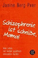 Janine Berg-Peer - Schizophrenie ist scheiße, Mama!, Häftad