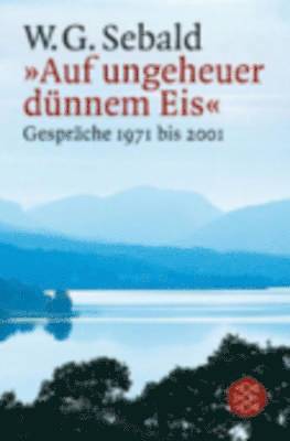 W G Sebald, Laurent Bonnet, Torsten Hoffmann - Auf ungeheuer dunnem Eis Gesprache 1971-2001, Häftad