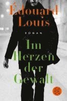 Édouard Louis - Im Herzen der Gewalt, Häftad