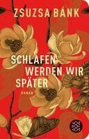 Zsuzsa Bánk - Schlafen werden wir später, Inbunden