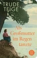 Trude Teige - Als Großmutter im Regen tanzte, Inbunden