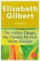 Elizabeth Gilbert - Die vielen Dinge, die Denny Brown nicht wusste, Häftad