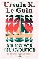 Ursula K. Le Guin - Der Tag vor der Revolution, Inbunden