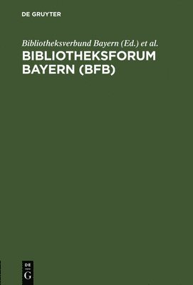 Bibliotheksverbund Bayern, Bayerische Staatsbibliothek, Birgit Christine Arensmann, Julia Frommer, Annette Köppe - Bibliotheksforum Bayern (BFB), Inbunden