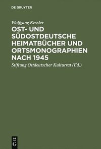 bokomslag Ost- und sdostdeutsche Heimatbcher und Ortsmonographien nach 1945