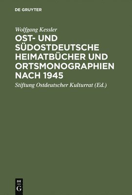 Wolfgang Kessler, Stiftung Ostdeutscher Kulturrat - Ost- und südostdeutsche Heimatbücher und Ortsmonographien nach 1945, Inbunden