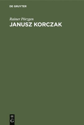 Rainer Pörzgen - Janusz Korczak, Inbunden