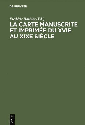 La Carte Manuscrite Et Imprime Du Xvie Au XIXe Sicle 1