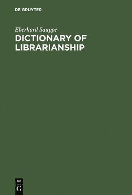bokomslag Dictionary of Librarianship: Including a Selection from the Terminology of Information Science, Bibliology, Reprography, and Data Processing; Germa