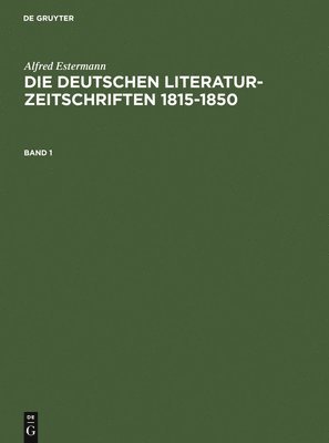Alfred Estermann: Die Deutschen Literatur-Zeitschriften 1815-1850. Band 1 1