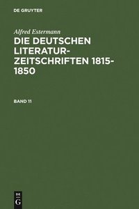 bokomslag Alfred Estermann: Die Deutschen Literatur-Zeitschriften 1815-1850. Band 11