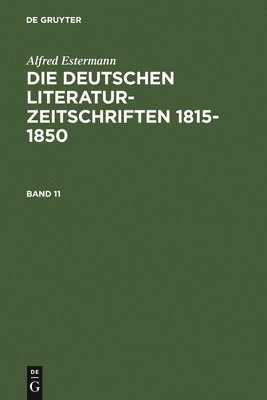 Alfred Estermann: Die Deutschen Literatur-Zeitschriften 1815-1850. Band 11 1