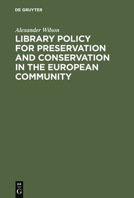 Alexander Wilson - Library Policy for Preservation and Conservation in the European Community, Inbunden