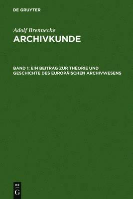 Ein Beitrag Zur Theorie Und Geschichte Des Europaischen Archivwesens 1