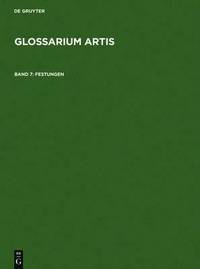 bokomslag Glossarium Artis (Dictionary of Art - a Specialized and Systematic Dictionary): Vol 7 Fortifications