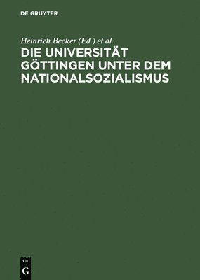 Heinrich Becker, Hans-Joachim Dahms, Cornelia Wegeler - Die Universität Göttingen Unter Dem Nationalsozialismus, Inbunden