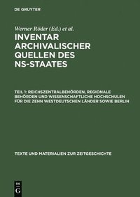 bokomslag Inventar archivalischer Quellen des NS-Staates, Teil 1, Reichszentralbehörden, regionale Behörden und wissenschaftliche Hochschulen für die zehn westd